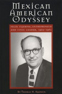 cover of the book Mexican American Odyssey: Felix Tijerina, Entrepreneur and Civic Leader 1905-1965