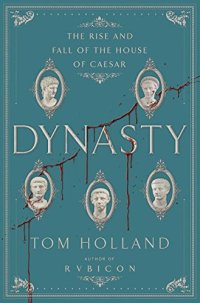 cover of the book Dynasty: The Rise and Fall of the House of Caesar