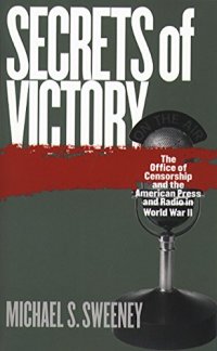 cover of the book Secrets of Victory: The Office of Censorship and the American Press and Radio in World War II