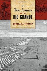 cover of the book Two Armies on the Rio Grande: The First Campaign of the US-Mexican War