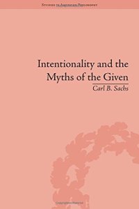 cover of the book Intentionality and the Myths of the Given: Between Pragmatism and Phenomenology