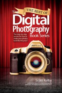 cover of the book The Best of The Digital Photography Book Series: The Step-by-Step Secrets for How to Make Your Photos Look Like the Pros'!