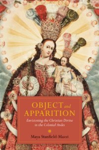 cover of the book Object and Apparition: Envisioning the Christian Divine in the Colonial Andes