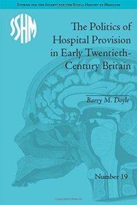 cover of the book The Politics of Hospital Provision in Early Twentieth-Century Britain