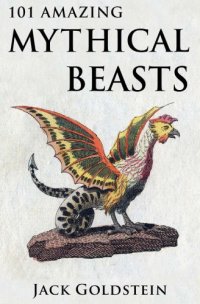 cover of the book 101 Amazing Mythical Beasts and Legendary Creatures