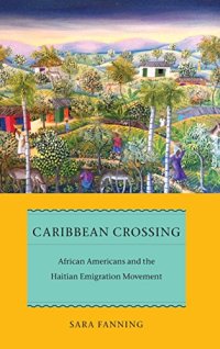 cover of the book Caribbean Crossing: African Americans and the Haitian Emigration Movement