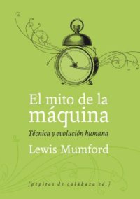 cover of the book El mito de la máquina. Técnica y evolución humana