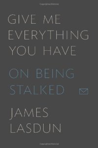 cover of the book Give Me Everything You Have: On Being Stalked