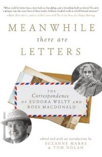 cover of the book Meanwhile There Are Letters: The Correspondence of Eudora Welty and Ross Macdonald