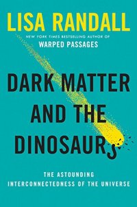 cover of the book Dark Matter and the Dinosaurs: The Astounding Interconnectedness of the Universe