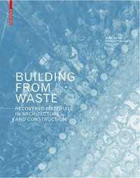 cover of the book Building from waste : recovered materials in architecture and construction