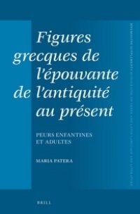 cover of the book Figures grecques de l’épouvante de l’antiquité au présent: Peurs enfantines et adultes