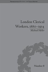 cover of the book London Clerical Workers, 1880-1914: Development of the Labour Market