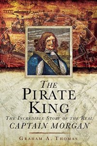 cover of the book The Pirate King: The Incredible Story of the Real Captain Morgan