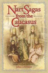 cover of the book Nart sagas from the Caucasus : myths and legends from the Circassians, Abazas, Abkhaz, and Ubykhs