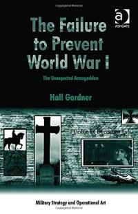 cover of the book The Failure to Prevent World War I: The Unexpected Armageddon