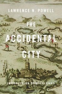 cover of the book The Accidental City: Improvising New Orleans