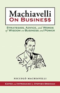 cover of the book Machiavelli on Business: Strategies, Advice, and Words of Wisdom on Business and Power