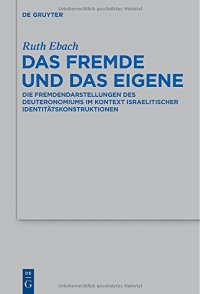 cover of the book Das Fremde und das Eigene: Die Fremdendarstellungen des Deuteronomiums im Kontext israelitischer Identitätskonstruktionen