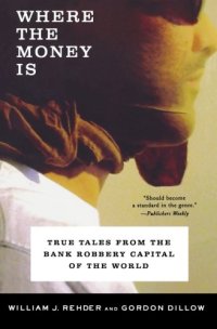 cover of the book Where the Money Is: True Tales from the Bank Robbery Capital of the World