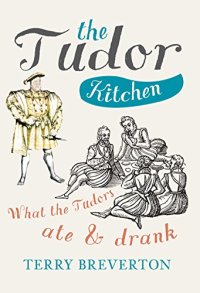 cover of the book The Tudor Kitchen: What the Tudors ate & drank