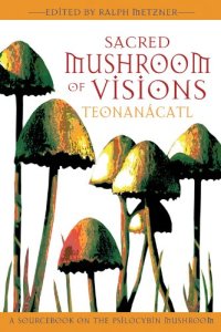 cover of the book Sacred Mushroom of Visions: Teonanácatl: A Sourcebook on the Psilocybin Mushroom