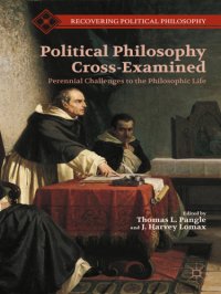 cover of the book Political Philosophy Cross-Examined: Perennial Challenges to the Philosophic Life