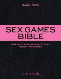 cover of the book Sex Games Bible: More Erotic Activities Than You Could Possibly Imagine Trying