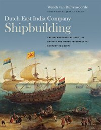 cover of the book Dutch East India Company Shipbuilding: The Archaeological Study of Batavia and Other Seventeenth-Century VOC Ships