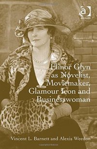 cover of the book Elinor Glyn As Novelist, Moviemaker, Glamour Icon and Businesswoman