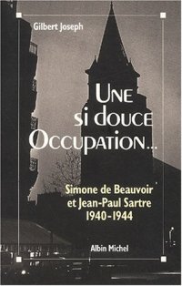 cover of the book Une si douce Occupation. Simone de Beauvoir et Jean-Paul Sartre 1940-1944