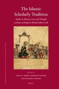 cover of the book The Islamic Scholarly Tradition. Studies in History, Law, and Thought in Honor of Professor Michael Allan Cook