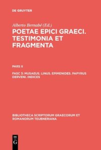 cover of the book Poetae Epici Graeci: Testimonia et Fragmenta, Pars II, Fasciculus 3: Musaeus. Linus. Epimenides. Papyrus Derveni. Indices