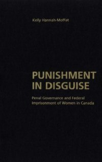 cover of the book Punishment in Disguise: Penal Governance and Federal Imprisonment of Women in Canada