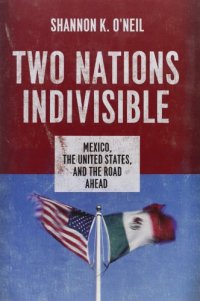 cover of the book Two Nations Indivisible: Mexico, the United States, and the Road Ahead