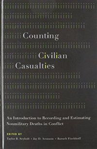 cover of the book Counting Civilian Casualties: An Introduction to Recording and Estimating Nonmilitary Deaths in Conflict