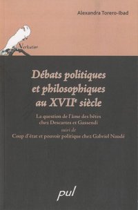 cover of the book Débats politiques et philosophiques au XVIIe siècle : La question de l'âme des bêtes chez Descartes et Gassendi, suivi de Coup d'état et pouvoir politique