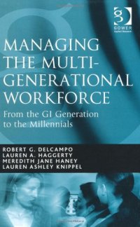 cover of the book Managing the Multi-Generational Workforce; From the GI Generation to the Millenials