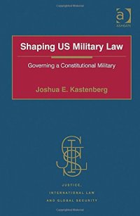 cover of the book Shaping US Military Law: Governing a Constitutional Military