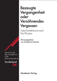 cover of the book Bezeugte Vergangenheit oder Versöhnendes Vergessen: Geschichtstheorie nach Paul Ricoeur