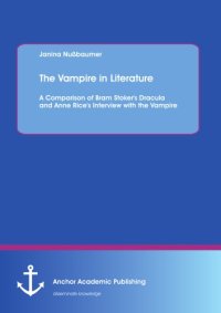 cover of the book The vampire in literature : a comparison of bram stoker's dracula and anne rice's interview with the vampire