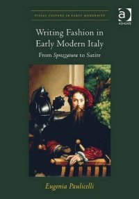 cover of the book Writing Fashion in Early Modern Italy: From Sprezzatura to Satire