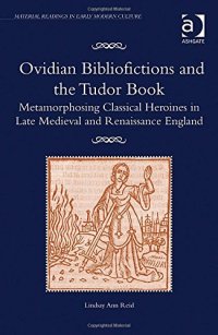 cover of the book Ovidian Bibliofictions and the Tudor Book: Metamorphosing Classical Heroines in Late Medieval and Renaissance England