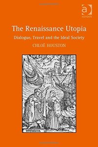 cover of the book The Renaissance Utopia: Dialogue, Travel and the Ideal Society