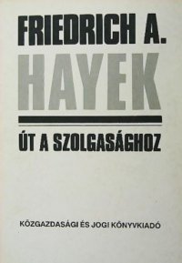 cover of the book Út a Szolgasághoz (The Road to Serfdom)