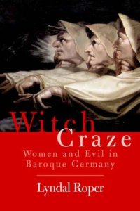 cover of the book Witch Craze: Terror and Fantasy in Baroque Germany