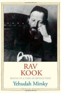 cover of the book Rav Kook: Mystic in a Time of Revolution