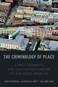 cover of the book The Criminology of Place: Street Segments and Our Understanding of the Crime Problem