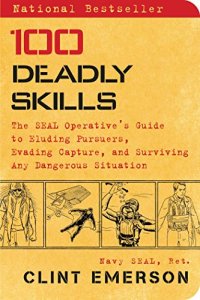 cover of the book 100 Deadly Skills: The SEAL Operative's Guide to Eluding Pursuers, Evading Capture, and Surviving Any Dangerous Situation