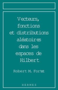 cover of the book Vecteurs, fonctions et distributions aléatoires dans les espaces de Hilbert : Analyse harmonique et prévision